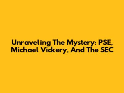 Unraveling The Mystery: PSE, Michael Vickery, And The SEC