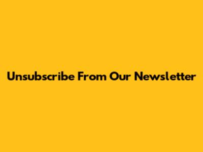 Unsubscribe From Our Newsletter