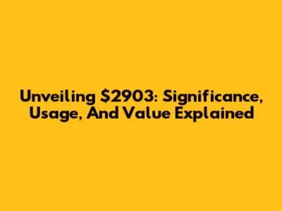 Unveiling $2903: Significance, Usage, And Value Explained
