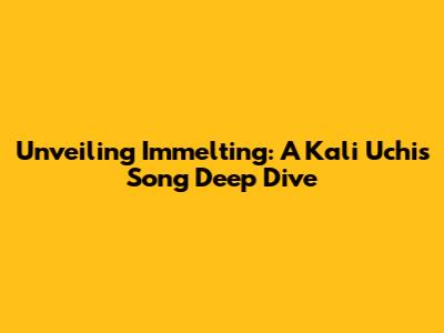 Unveiling 'Immelting': A Kali Uchis Song Deep Dive