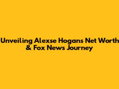 Unveiling Alexse Hogan's Net Worth & Fox News Journey