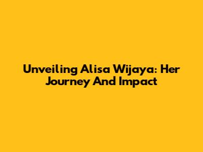 Unveiling Alisa Wijaya: Her Journey And Impact