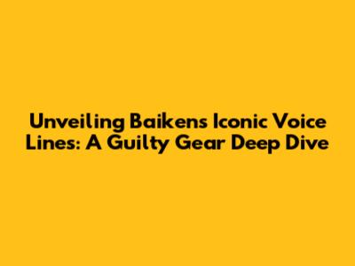 Unveiling Baiken's Iconic Voice Lines: A Guilty Gear Deep Dive