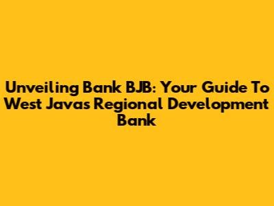 Unveiling Bank BJB: Your Guide To West Java's Regional Development Bank