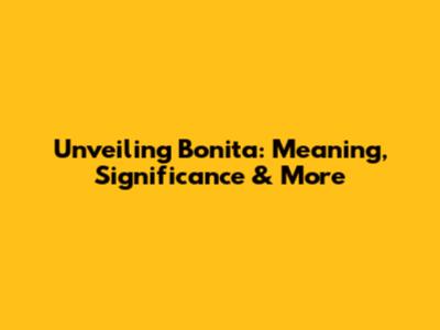 Unveiling Bonita: Meaning, Significance & More