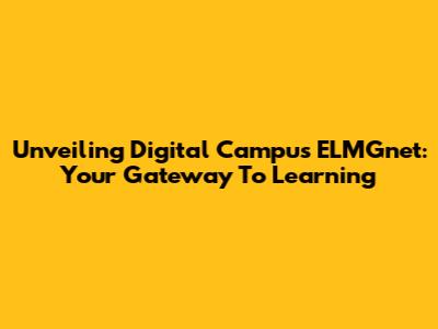 Unveiling Digital Campus ELMGnet: Your Gateway To Learning