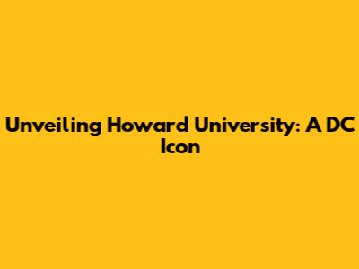 Unveiling Howard University: A DC Icon