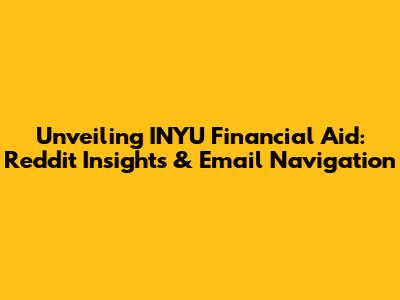 Unveiling INYU Financial Aid: Reddit Insights & Email Navigation