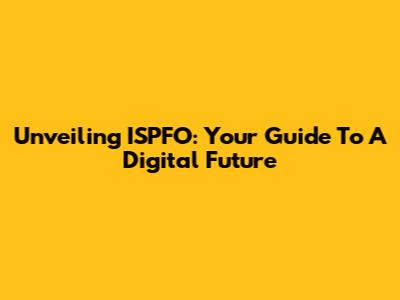 Unveiling ISPFO: Your Guide To A Digital Future