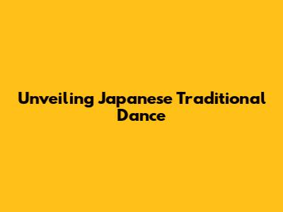 Unveiling Japanese Traditional Dance