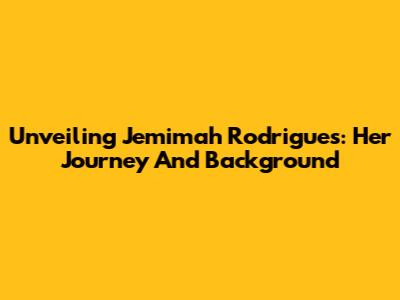 Unveiling Jemimah Rodrigues: Her Journey And Background