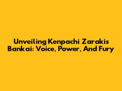 Unveiling Kenpachi Zaraki's Bankai: Voice, Power, And Fury
