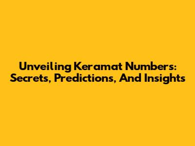 Unveiling Keramat Numbers: Secrets, Predictions, And Insights