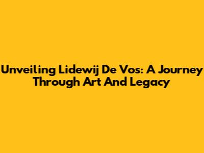 Unveiling Lidewij De Vos: A Journey Through Art And Legacy