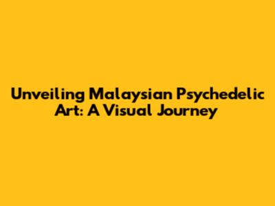 Unveiling Malaysian Psychedelic Art: A Visual Journey