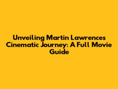 Unveiling Martin Lawrence's Cinematic Journey: A Full Movie Guide