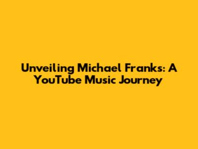 Unveiling Michael Franks: A YouTube Music Journey