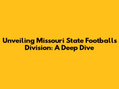 Unveiling Missouri State Football's Division: A Deep Dive