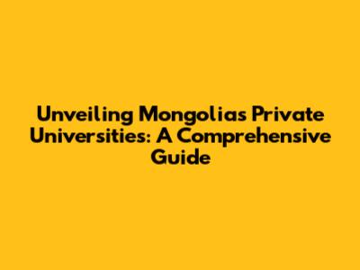 Unveiling Mongolia's Private Universities: A Comprehensive Guide
