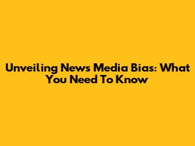 Unveiling News Media Bias: What You Need To Know