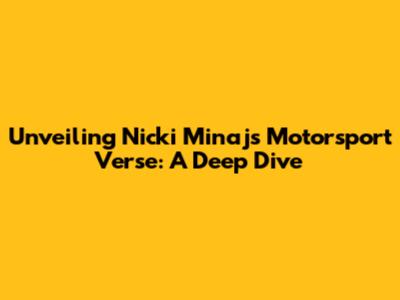 Unveiling Nicki Minaj's Motorsport Verse: A Deep Dive