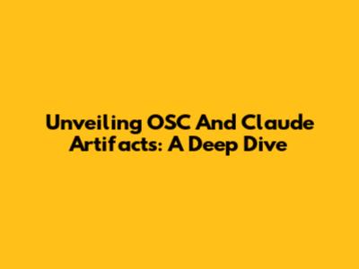 Unveiling OSC And Claude Artifacts: A Deep Dive