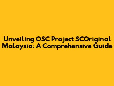 Unveiling OSC Project SCOriginal Malaysia: A Comprehensive Guide