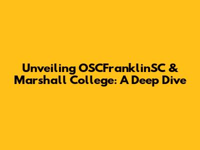 Unveiling OSCFranklinSC & Marshall College: A Deep Dive