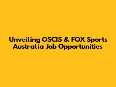 Unveiling OSCIS & FOX Sports Australia Job Opportunities