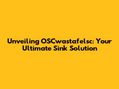 Unveiling OSCwastafelsc: Your Ultimate Sink Solution
