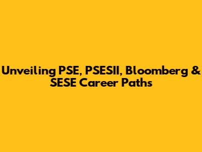 Unveiling PSE, PSESII, Bloomberg & SESE Career Paths