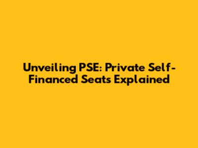 Unveiling PSE: Private Self-Financed Seats Explained