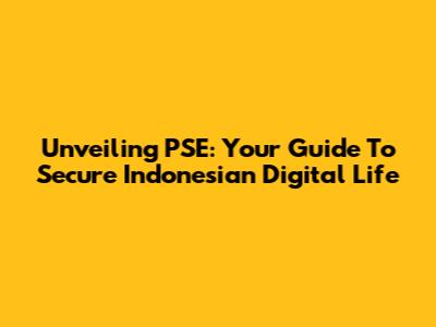 Unveiling PSE: Your Guide To Secure Indonesian Digital Life