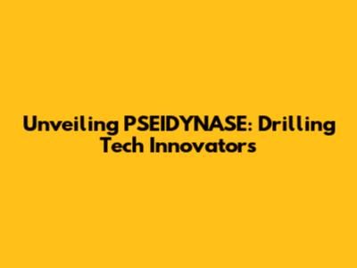 Unveiling PSEIDYNASE: Drilling Tech Innovators