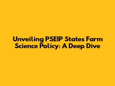 Unveiling PSEIP States' Farm Science Policy: A Deep Dive