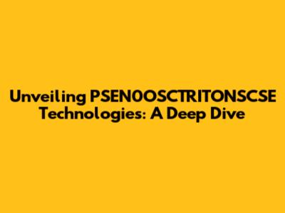 Unveiling PSEN0OSCTRITONSCSE Technologies: A Deep Dive