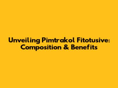 Unveiling Pimtrakol Fitotusive: Composition & Benefits