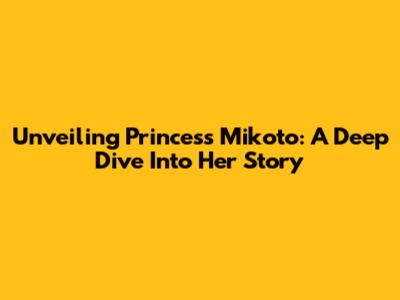 Unveiling Princess Mikoto: A Deep Dive Into Her Story