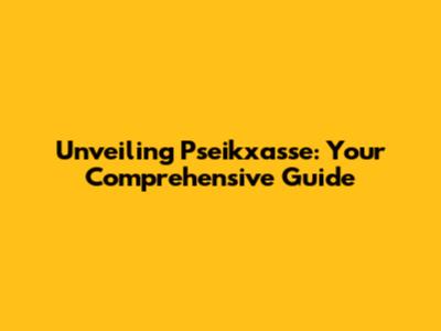 Unveiling Pseikxasse: Your Comprehensive Guide