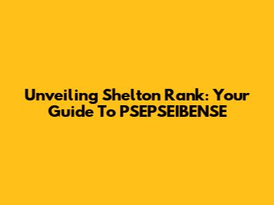 Unveiling Shelton Rank: Your Guide To PSEPSEIBENSE