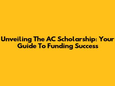 Unveiling The AC Scholarship: Your Guide To Funding Success
