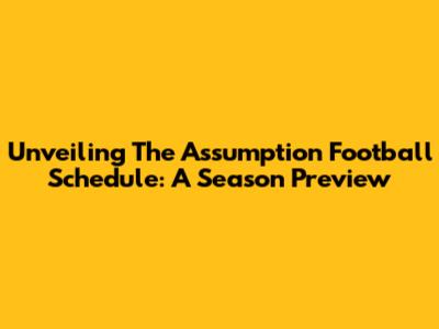 Unveiling The Assumption Football Schedule: A Season Preview