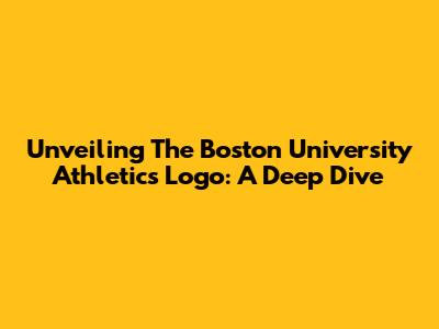 Unveiling The Boston University Athletics Logo: A Deep Dive