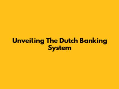 Unveiling The Dutch Banking System