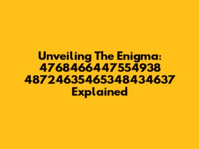 Unveiling The Enigma: 4768466447554938 48724635465348434637 Explained
