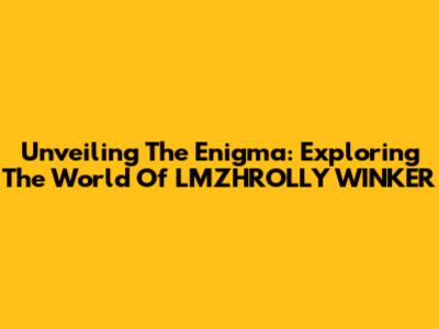 Unveiling The Enigma: Exploring The World Of LMZHROLLY WINKER