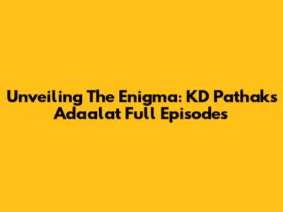 Unveiling The Enigma: KD Pathak's Adaalat Full Episodes