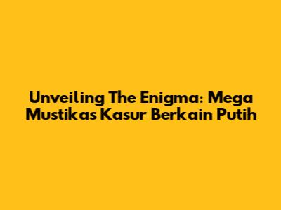Unveiling The Enigma: Mega Mustika's 'Kasur Berkain Putih'