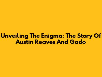 Unveiling The Enigma: The Story Of Austin Reaves And Gado