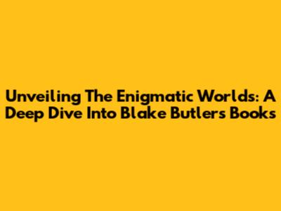 Unveiling The Enigmatic Worlds: A Deep Dive Into Blake Butler's Books